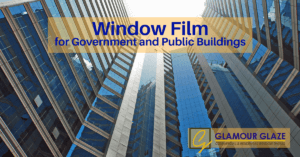 Window Films By Glamour Glaze For Government and Public Multi Storied Buildings